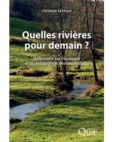 Quelles rivi�res pour demain ? R�flexions sur l'�cologie et la restauration des cours d'eau