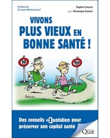 Vivons plus vieux en bonne sant� ! Des conseils au quotidien pour pr�server son capital sant�