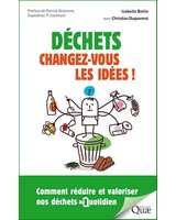 D�chets : changez-vous les id�es !  - Comment r�duire et valoriser nos d�chets au quotidien