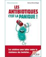 Les antibiotiques, c'est la panique ! Les solutions pour lutter contre la r�sistance des bact�ries...