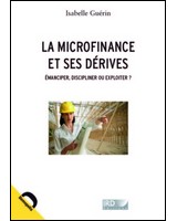 La microfinance et ses d�rives - �manciper, discipliner ou exploiter ?