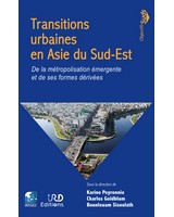 Transitions urbaines en Asie du Sud-Est  - De la m�tropolisation �mergente et de ses formes d�riv�es