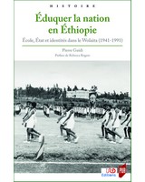 �duquer la nation en �thiopie - �cole, �tat et identit�s dans le Wolaita (1941-1991)